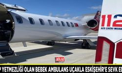Kalp yetmezliği olan bebek ambulans uçakla Eskişehir'e sevk edildi