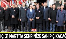 Kılıç: 31 Mart’ta şehrimize sahip çıkacağız!