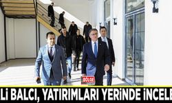 Vali Balcı, yatırımları yerinde inceledi