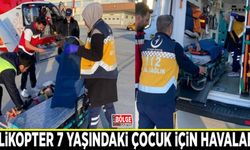 Helikopter 7 yaşındaki çocuk için havalandı