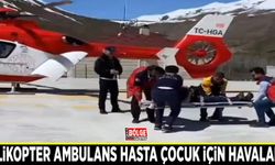 Helikopter ambulans hasta çocuk için havalandı