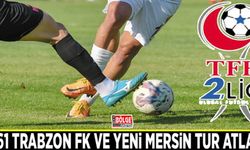 1461 Trabzon FK ve Yeni Mersin tur atladı