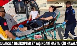 Ambulansla helikopter 27 yaşındaki hasta için havalandı