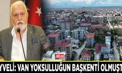 Geyveli: Van yoksulluğun başkenti olmuştur