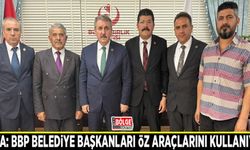 Kaya: BBP belediye başkanları öz araçlarını kullanıyor