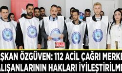 Özgüven: 112 Acil Çağrı Merkezi çalışanlarının hakları iyileştirilmeli