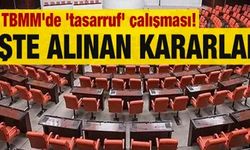TBMM'de 'tasarruf' çalışması! İşte alınan kararlar