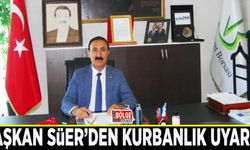 Başkan Süer’den kurbanlık uyarısı