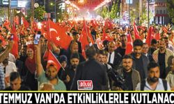 15 Temmuz Van'da etkinliklerle kutlanacak