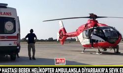 Kalp hastası bebek helikopter ambulansla Diyarbakır'a sevk edildi