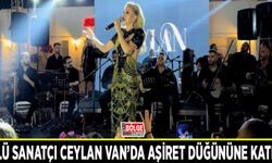 Ünlü sanatçı Ceylan Van’da aşiret düğününe katıldı
