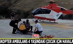 Helikopter ambulans 4 yaşındaki çocuk için havalandı