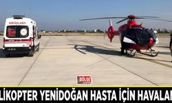 Helikopter yenidoğan hasta için havalandı