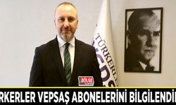 Türkerler VEPSAŞ abonelerini bilgilendirdi