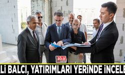 Vali Balcı, yatırımları yerinde inceledi