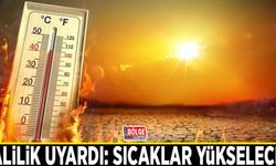 Valilik uyardı: Sıcaklar yükselecek