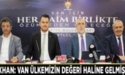 Işıkhan: Van ülkemizin değeri haline gelmiştir