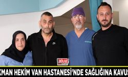 Lokman Hekim Van Hastanesi'nde sağlığına kavuştu