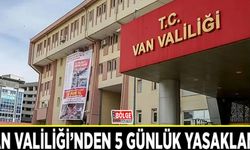 Van Valiliği’nden 5 günlük yasaklama