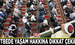 Hutbede yaşam hakkına dikkat çekildi