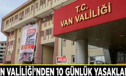 Van Valiliği’nden 10 günlük yasaklama