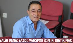 Salih Deniz Yazdı: Vanspor için iki kritik maç