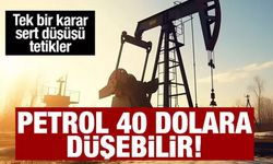 Petrol 40 dolara düşebilir uyarısı!