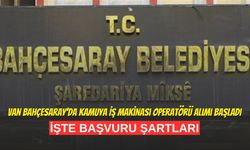 Van Bahçesaray’da Kamuya İş Makinası Operatörü Alımı Başladı: İşte Şartlar