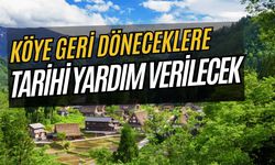 Köye Geri Döneceklere Tarihi Yardım Verilecek