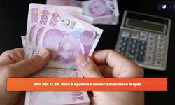 300 Bin TL'lik Borç Kapatma Kredisi: Emeklilere Müjde