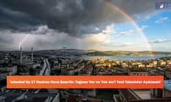 İstanbul’da 17 Haziran Hava Şaşırttı: Yağmur Var mı Yok mu? Yeni Tahminler Açıklandı!