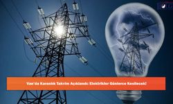 Van’da Karanlık Takvim Açıklandı: Elektrikler Günlerce Kesilecek!