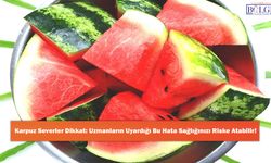 Karpuz Severler Dikkat: Uzmanların Uyardığı Bu Hata Sağlığınızı Riske Atabilir!