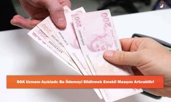 SGK Uzmanı Açıkladı: Bu Ödemeyi Bildirmek Emekli Maaşını Artırabilir!