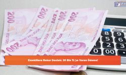 Emeklilere Rekor Destek: 30 Bin TL'ye Varan Ödeme!