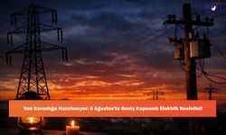 Van Karanlığa Hazırlanıyor: 6 Ağustos'ta Geniş Kapsamlı Elektrik Kesintisi!