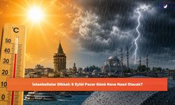 İstanbullular Dikkat: 6 Eylül Pazar Günü Hava Nasıl Olacak?