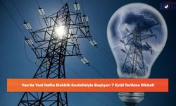 Van'da Yeni Hafta Elektrik Kesintisiyle Başlıyor: 7 Eylül Tarihine Dikkat!