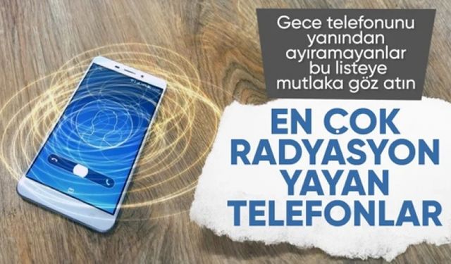 İşte en çok radyasyon yayan akıllı telefonlar