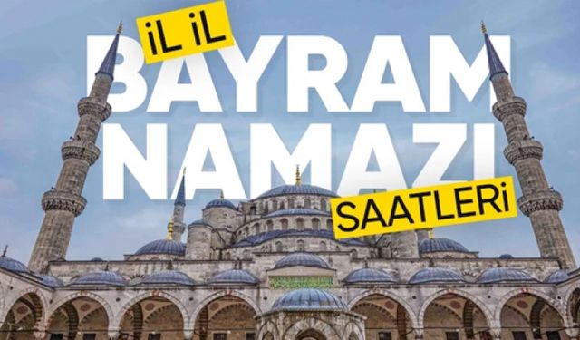 İl il bayram namazı saatleri