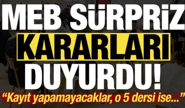 MEB sürpriz kararları duyurdu!