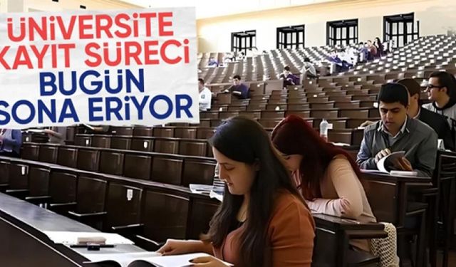 Üniversite kayıtları bugün sona erecek