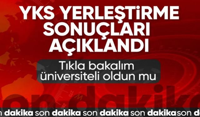 YKS yerleştirme sonuçları açıklandı