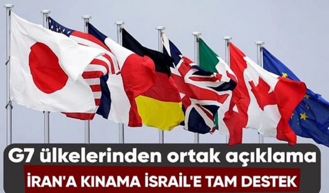 G7 ülkelerinden ortak açıklama