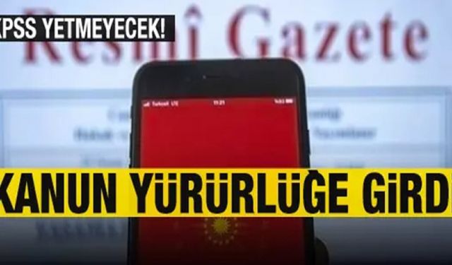 Kanun yürürlüğe girdi! Artık sadece KPSS yetmeyecek