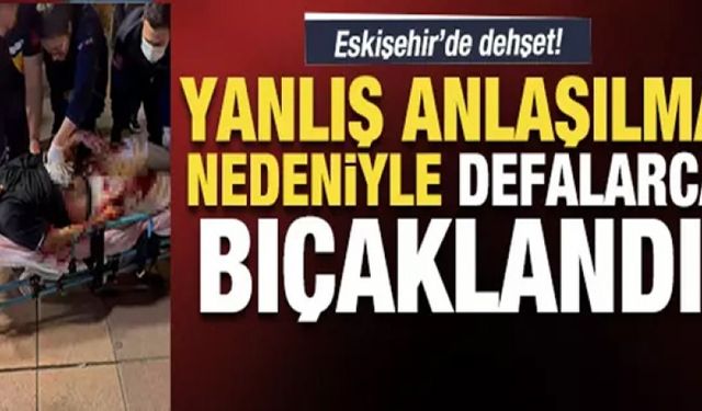 Yanlış anlaşılma yüzünden defalarca bıçaklandı!