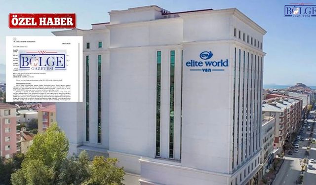 Van'ın En Büyük Zincir Oteli Elite World'e Miras Davası! Aileden Hak İddiası
