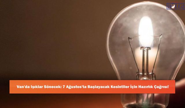 Van'da 7 Ağustos için VEDAŞ uyardı! ‘Hazırlıklı olun’