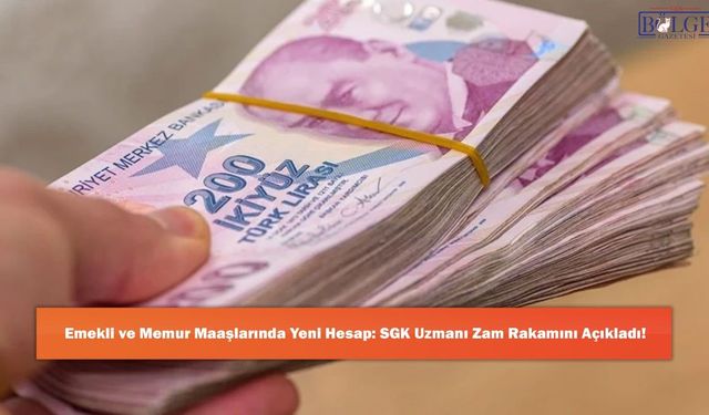Emekli ve Memur Maaşlarında Yeni Hesap: SGK Uzmanı Zam Rakamını Açıkladı!