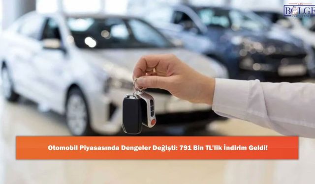 Otomobil Piyasasında Dengeler Değişti: 791 Bin TL’lik İndirim Geldi!